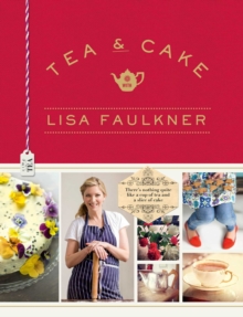 Tea and Cake with Lisa Faulkner, Hardback Book Tea and Cake with Lisa Faulkner, Hardback Book