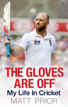 The Gloves are Off : My Life in Cricket, Hardback The Gloves are Off : My Life in Cricket, Hardback