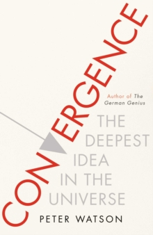 The Convergence : The Deepest Idea in the Universe, Hardback The Convergence : The Deepest Idea in the Universe, Hardback