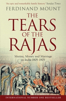 The Tears of the Rajas : Mutiny, Money and Marriage in India 1805-1905, Paperback The Tears of the Rajas : Mutiny, Money and Marriage in India 1805-1905, Paperback