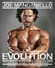 Evolution : The Cutting Edge Guide to Breaking Down Mental Walls and Building the Body You've Always Wanted, Paperback Evolution : The Cutting Edge Guide to Breaking Down Mental Walls and Building the Body You've Always Wanted, Paperback