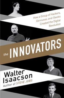 The Innovators: How a Group of Inventors, Hackers, Geniuses and Geeks Created the Digital Revolution, Paperback Book The Innovators: How a Group of Inventors, Hackers, Geniuses and Geeks Created the Digital Revolution, Paperback Book