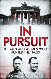 In Pursuit: The Men and Women Who Hunted the Nazis, Hardback Book In Pursuit: The Men and Women Who Hunted the Nazis, Hardback Book