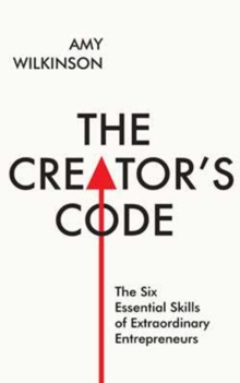 The Creator's Code : The Six Essential Skills of Extraordinary Entrepreneurs, Hardback The Creator's Code : The Six Essential Skills of Extraordinary Entrepreneurs, Hardback