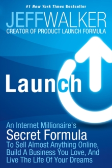 Launch : An Internet Millionaire's Secret Formula to Sell Almost Anything Online, Build a Business You Love and Live the Life of Your Dreams, Paperback Book Launch : An Internet Millionaire's Secret Formula to Sell Almost Anything Online, Build a Business You Love and Live the Life of Your Dreams, Paperback Book