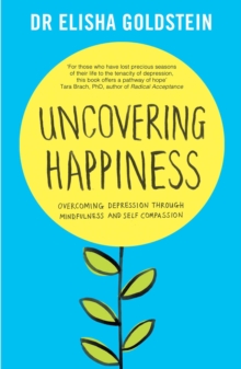 Uncovering Happiness : Overcoming Depression with Mindfulness and Self-Compassion, Paperback Uncovering Happiness : Overcoming Depression with Mindfulness and Self-Compassion, Paperback