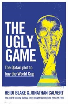 The Ugly Game : The Qatari Plot to Buy the World Cup, Hardback Book The Ugly Game : The Qatari Plot to Buy the World Cup, Hardback Book