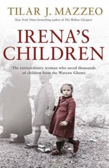 Irena's Children : The Extraordinary Woman Who Saved Thousands of Children from the Warsaw Ghetto, Hardback Irena's Children : The Extraordinary Woman Who Saved Thousands of Children from the Warsaw Ghetto, Hardback