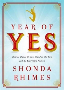 Year of Yes : How to Dance it Out, Stand in the Sun and be Your Own Person, Paperback Book Year of Yes : How to Dance it Out, Stand in the Sun and be Your Own Person, Paperback Book