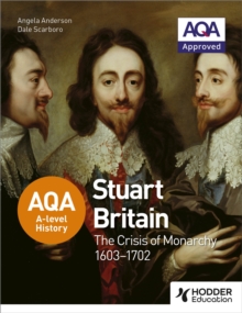 AQA A-Level History: Stuart Britain and the Crisis of Monarchy 1603-1702, Paperback Book AQA A-Level History: Stuart Britain and the Crisis of Monarchy 1603-1702, Paperback Book