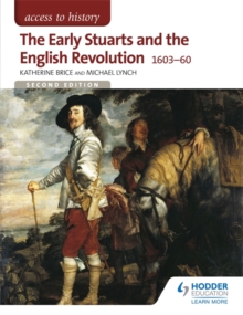 Access to History: The Early Stuarts and the English Revolution 1603-60, Paperback Access to History: The Early Stuarts and the English Revolution 1603-60, Paperback