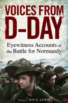 Voices from D-Day : Eyewitness Accounts from the Battles of Normandy, Paperback Voices from D-Day : Eyewitness Accounts from the Battles of Normandy, Paperback