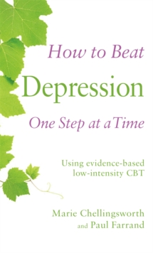How to Beat Depression One Step at a Time : Using Evidence-Based Low Intensity CBT, Paperback Book How to Beat Depression One Step at a Time : Using Evidence-Based Low Intensity CBT, Paperback Book