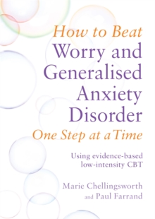 How to Beat Worry and Generalised Anxiety Disorder One Step at a Time : Using Evidence-Based Low Intensity CBT, Paperback Book How to Beat Worry and Generalised Anxiety Disorder One Step at a Time : Using Evidence-Based Low Intensity CBT, Paperback Book
