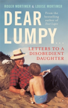Dear Lumpy : Letters to a Disobedient Daughter, Hardback Dear Lumpy : Letters to a Disobedient Daughter, Hardback