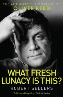 What Fresh Lunacy is This? : The Authorized Biography of Oliver Reed, Paperback Book What Fresh Lunacy is This? : The Authorized Biography of Oliver Reed, Paperback Book