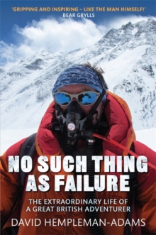 No Such Thing as Failure : The Extraordinary Life of a Great British Adventurer, Hardback No Such Thing as Failure : The Extraordinary Life of a Great British Adventurer, Hardback