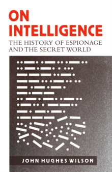 On Intelligence : The History of Espionage and the Secret World, Hardback Book On Intelligence : The History of Espionage and the Secret World, Hardback Book