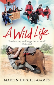 A Wild Life : My Adventures Around the World Filming Wildlife, Paperback A Wild Life : My Adventures Around the World Filming Wildlife, Paperback