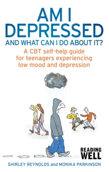 Am I Depressed and What Can I Do About it? : A CBT Self-Help Guide for Teenagers Experiencing Low Mood and Depression, Paperback Am I Depressed and What Can I Do About it? : A CBT Self-Help Guide for Teenagers Experiencing Low Mood and Depression, Paperback