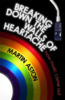 Breaking Down the Walls of Heartache : How Music Came Out, Hardback Book Breaking Down the Walls of Heartache : How Music Came Out, Hardback Book