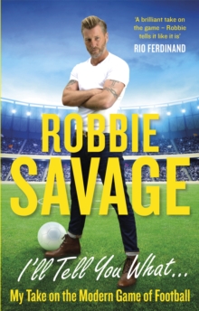 I'll Tell You What... : My Take on the Modern Game of Football, Paperback Book I'll Tell You What... : My Take on the Modern Game of Football, Paperback Book