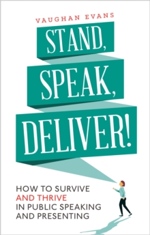 Stand, Speak, Deliver! : How to Survive and Thrive in Public Speaking and Presenting, Paperback Book Stand, Speak, Deliver! : How to Survive and Thrive in Public Speaking and Presenting, Paperback Book