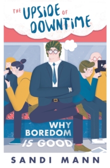 The Upside of Downtime : Why Boredom is Good, Paperback Book The Upside of Downtime : Why Boredom is Good, Paperback Book