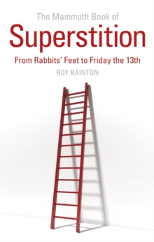 The Mammoth Book of Superstition : From Rabbit's Feet to Friday the 13th, Paperback The Mammoth Book of Superstition : From Rabbit's Feet to Friday the 13th, Paperback
