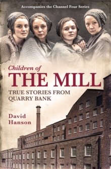 Children of the Mill : True Stories from Quarry Bank, Paperback Book Children of the Mill : True Stories from Quarry Bank, Paperback Book