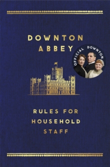 The Downton Abbey Rules for Household Staff, Hardback The Downton Abbey Rules for Household Staff, Hardback