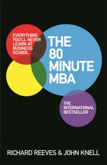 The 80 Minute MBA : Everything You'll Never Learn at Business School, Paperback The 80 Minute MBA : Everything You'll Never Learn at Business School, Paperback