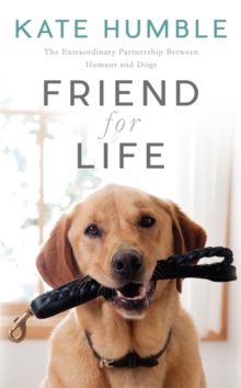 Friend for Life : The Extraordinary Partnership Between Humans and Dogs, Hardback Book Friend for Life : The Extraordinary Partnership Between Humans and Dogs, Hardback Book