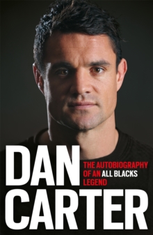 Dan Carter: The Autobiography of an All Blacks Legend, Paperback Dan Carter: The Autobiography of an All Blacks Legend, Paperback