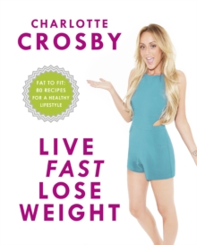 Live Fast, Lose Weight : Fat to Fit: 80 recipes for a healthy lifestyle, Paperback Book Live Fast, Lose Weight : Fat to Fit: 80 recipes for a healthy lifestyle, Paperback Book