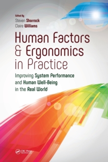Image for Human factors and ergonomics in practice : improving system performance and human wellbeing in the real world