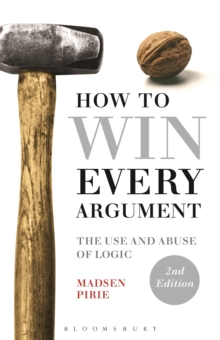 How to Win Every Argument : The Use and Abuse of Logic, Paperback Book How to Win Every Argument : The Use and Abuse of Logic, Paperback Book