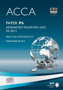 ACCA P6 Advanced Taxation FA2013 : Practice and Revision Kit, Paperback Book ACCA P6 Advanced Taxation FA2013 : Practice and Revision Kit, Paperback Book