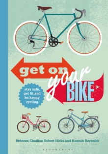 Get on Your Bike! : Stay Safe, Get Fit and be Happy Cycling, Paperback Book Get on Your Bike! : Stay Safe, Get Fit and be Happy Cycling, Paperback Book