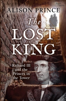 The Lost King : Richard III and the Princes in the Tower, Paperback Book The Lost King : Richard III and the Princes in the Tower, Paperback Book