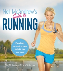 Nell McAndrew's Guide to Running : Everything You Need to Know to Train, Race and More, Paperback Nell McAndrew's Guide to Running : Everything You Need to Know to Train, Race and More, Paperback