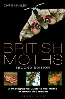 British Moths: Second Edition : A Photographic Guide to the Moths of Britain and Ireland, Hardback Book British Moths: Second Edition : A Photographic Guide to the Moths of Britain and Ireland, Hardback Book