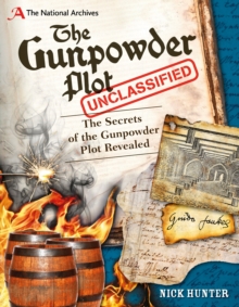 The National Archives: the Gunpowder Plot Unclassified : Secrets of the Gunpowder Plot Revealed, Hardback The National Archives: the Gunpowder Plot Unclassified : Secrets of the Gunpowder Plot Revealed, Hardback