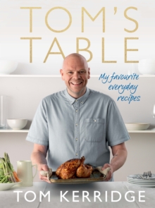 Tom's Table : My Favourite Everyday Recipes, Hardback Book Tom's Table : My Favourite Everyday Recipes, Hardback Book