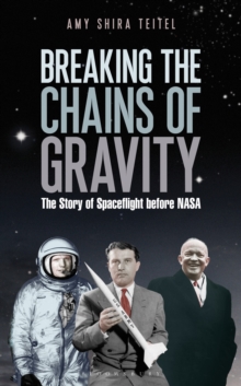 Breaking the Chains of Gravity : The Story of Spaceflight Before NASA, Hardback Book Breaking the Chains of Gravity : The Story of Spaceflight Before NASA, Hardback Book