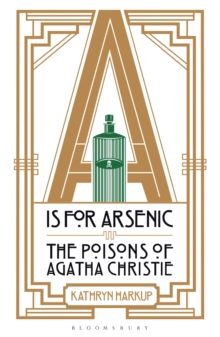 A IS for Arsenic : The Poisons of Agatha Christie, Paperback A IS for Arsenic : The Poisons of Agatha Christie, Paperback