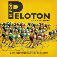 P is for Peloton : The A-Z of Cycling, Hardback Book P is for Peloton : The A-Z of Cycling, Hardback Book