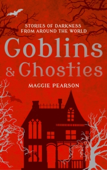Goblins and Ghosties : Stories of Darkness from Around the World, Hardback Book Goblins and Ghosties : Stories of Darkness from Around the World, Hardback Book