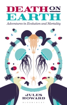 Death on Earth : Adventures in Evolution and Mortality, Hardback Book Death on Earth : Adventures in Evolution and Mortality, Hardback Book