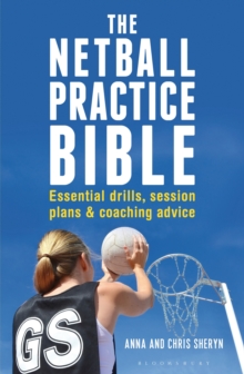 The Netball Practice Bible : Essential Drills, Session Plans and Coaching Advice, Paperback Book The Netball Practice Bible : Essential Drills, Session Plans and Coaching Advice, Paperback Book